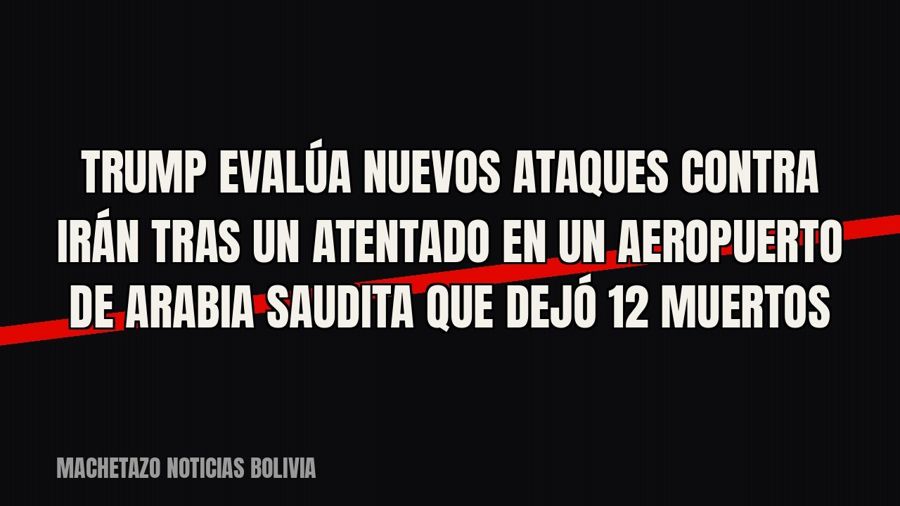 Trump evalúa nuevos ataques contra Irán tras un atentado en un aeropuerto de Arabia Saudita que dejó 12…