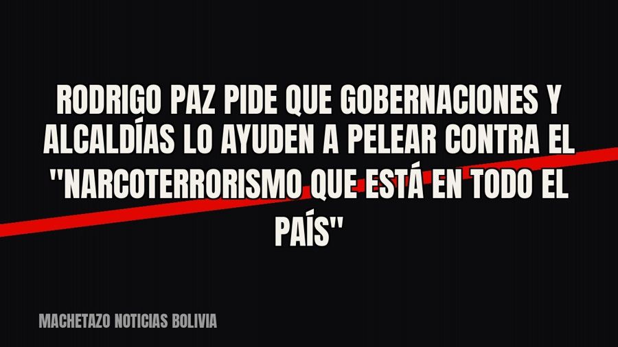 Rodrigo Paz pide que gobernaciones y alcaldías lo ayuden a pelear contra el "narcoterrorismo que está en…