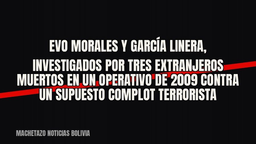 Evo Morales y García Linera, investigados por tres extranjeros muertos en un operativo de 2009 contra un…