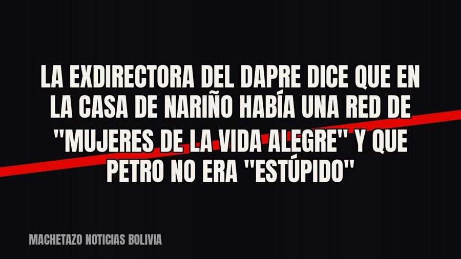 La exdirectora del Dapre dice que en la Casa de Nariño había una red de "mujeres de la vida alegre"…