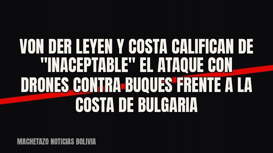 Von der Leyen y Costa califican de "inaceptable" el ataque con drones contra buques frente a la…