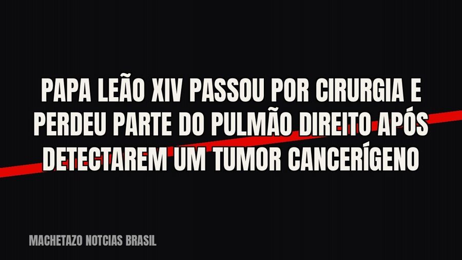 Papa Leão XIV passou por cirurgia e perdeu parte do pulmão direito após detectarem um tumor cancerígeno
