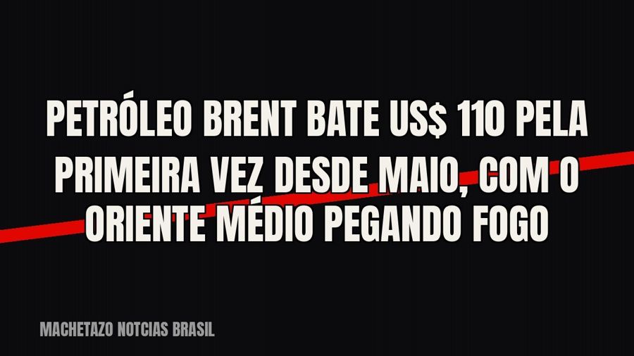 Petróleo Brent bate US$ 110 pela primeira vez desde maio, com o Oriente Médio pegando fogo