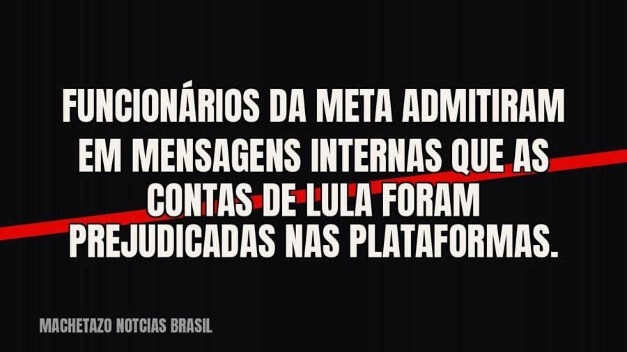 Funcionários da Meta admitiram em mensagens internas que as contas de Lula foram prejudicadas nas plataformas.