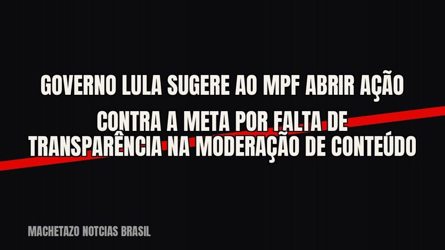 Governo Lula sugere ao MPF abrir ação contra a Meta por falta de transparência na moderação de conteúdo