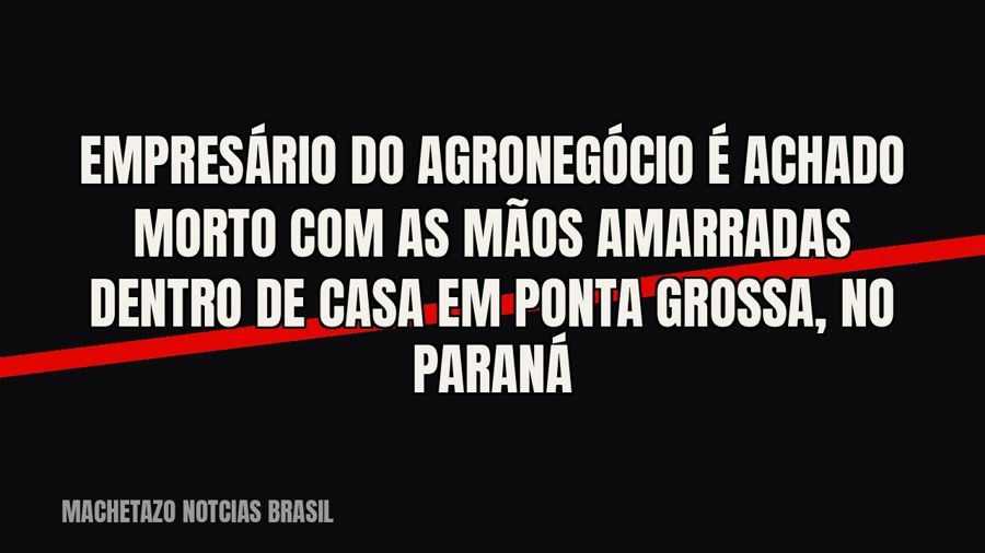 Empresário do agronegócio é achado morto com as mãos amarradas dentro de casa em Ponta Grossa, no Paraná