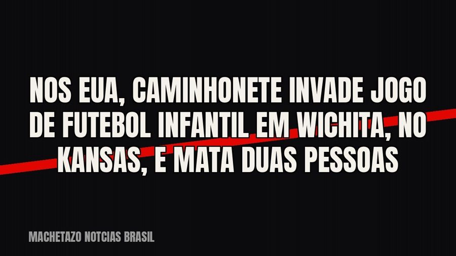 Nos EUA, caminhonete invade jogo de futebol infantil em Wichita, no Kansas, e mata duas pessoas