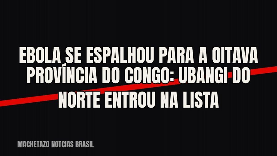 Ebola se espalhou para a oitava província do Congo: Ubangi do Norte entrou na lista