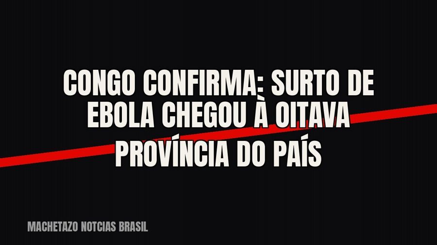 Congo confirma: surto de Ebola chegou à oitava província do país