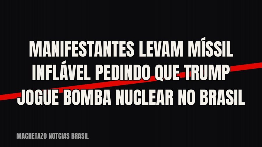 Manifestantes levam míssil inflável pedindo que Trump jogue bomba nuclear no Brasil
