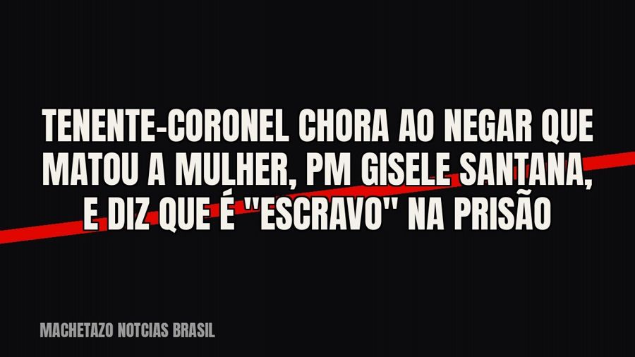 Tenente-coronel chora ao negar que matou a mulher, PM Gisele Santana, e diz que é "escravo" na…