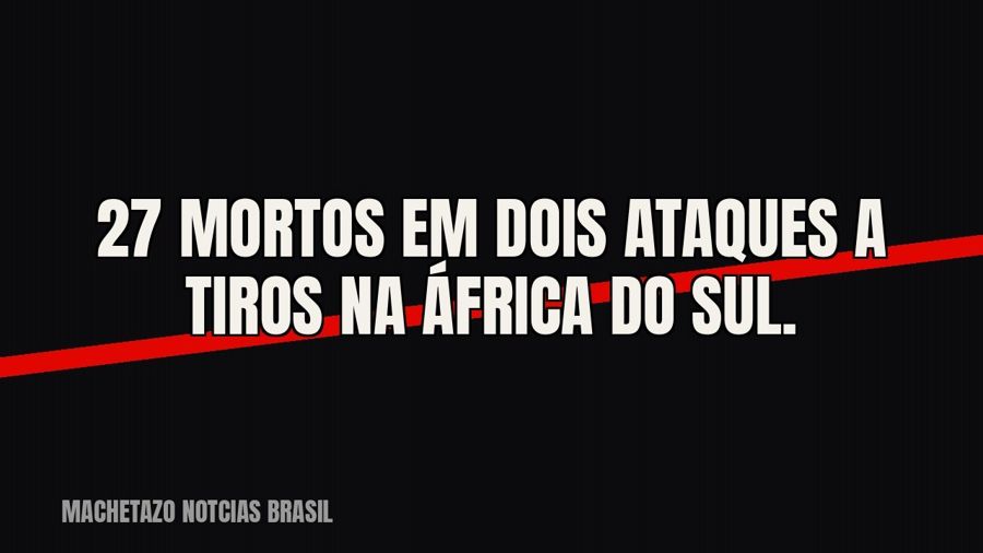27 mortos em dois ataques a tiros na África do Sul.