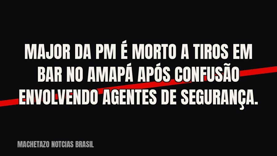 Major da PM é morto a tiros em bar no Amapá após confusão envolvendo agentes de segurança.