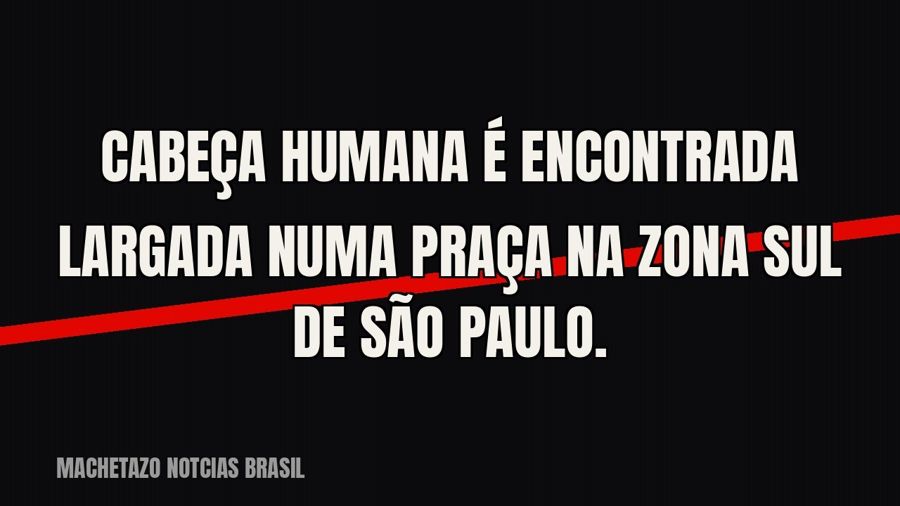 Cabeça humana é encontrada largada numa praça na Zona Sul de São Paulo.