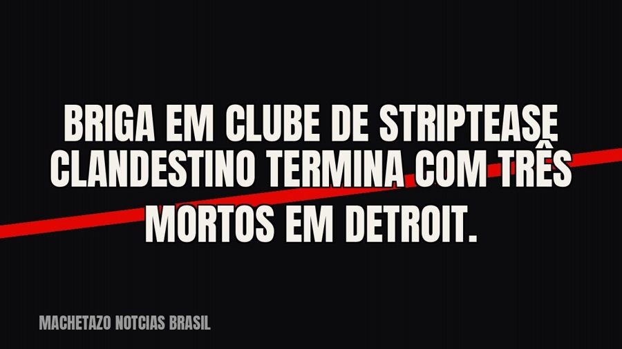 Briga em clube de striptease clandestino termina com três mortos em Detroit.
