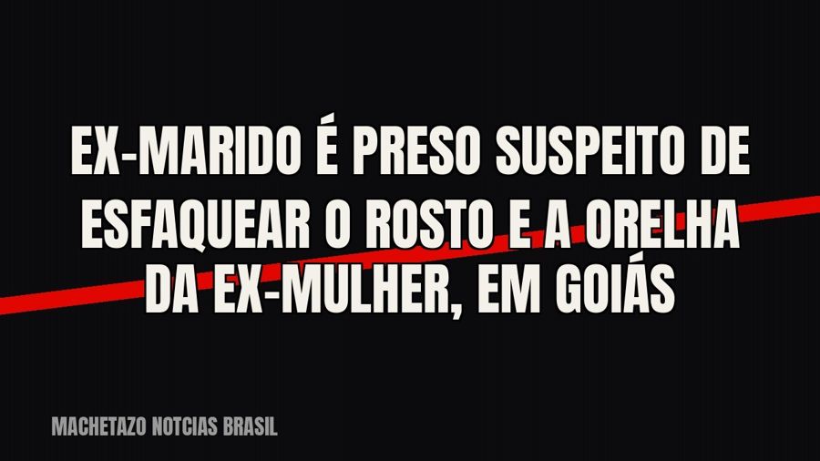 Ex-marido é preso suspeito de esfaquear o rosto e a orelha da ex-mulher, em Goiás