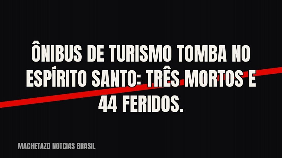 Ônibus de turismo tomba no Espírito Santo: três mortos e 44 feridos.