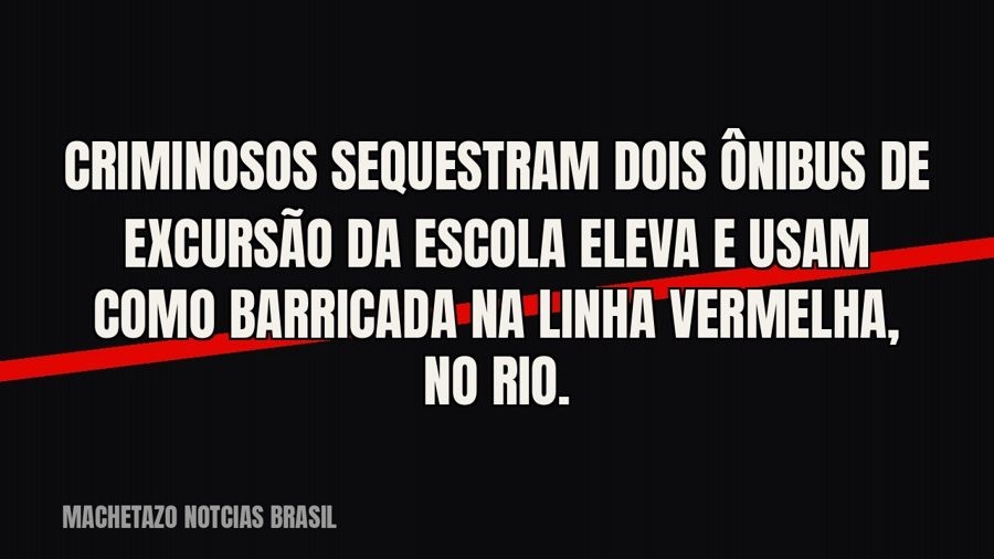 Criminosos sequestram dois ônibus de excursão da Escola Eleva e usam como barricada na Linha Vermelha, no Rio.