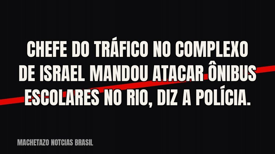 Chefe do tráfico no Complexo de Israel mandou atacar ônibus escolares no Rio, diz a polícia.