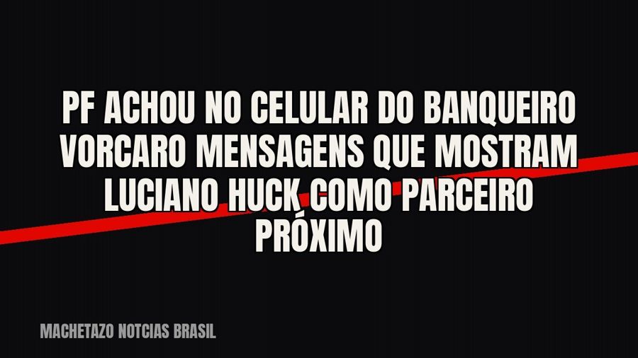 PF achou no celular do banqueiro Vorcaro mensagens que mostram Luciano Huck como parceiro próximo