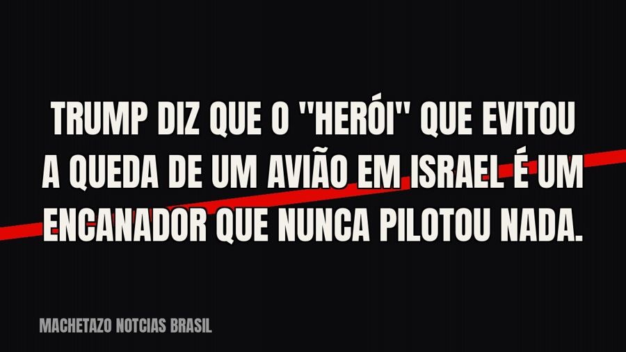 Trump diz que o "herói" que evitou a queda de um avião em Israel é um encanador que nunca pilotou…