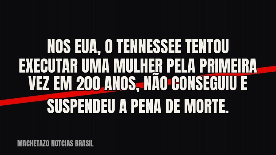 Nos EUA, o Tennessee tentou executar uma mulher pela primeira vez em 200 anos, não conseguiu e suspendeu a…