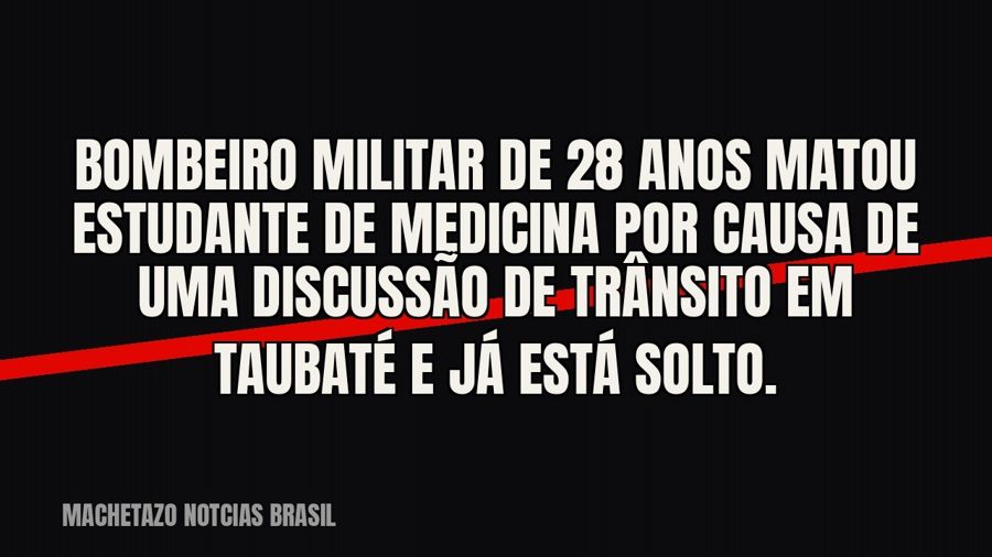 Bombeiro militar de 28 anos matou estudante de medicina por causa de uma discussão de trânsito em Taubaté e…