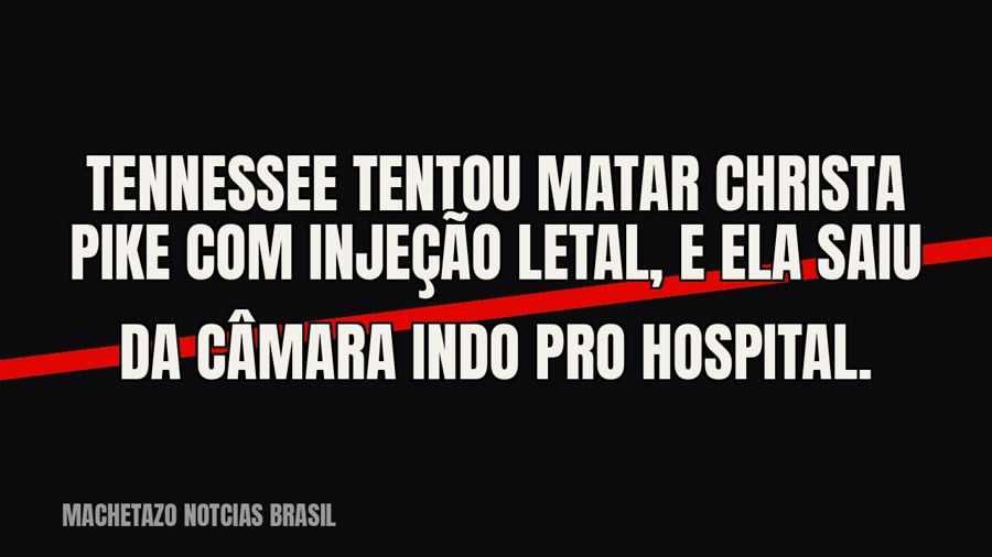 Tennessee tentou matar Christa Pike com injeção letal, e ela saiu da câmara indo pro hospital.