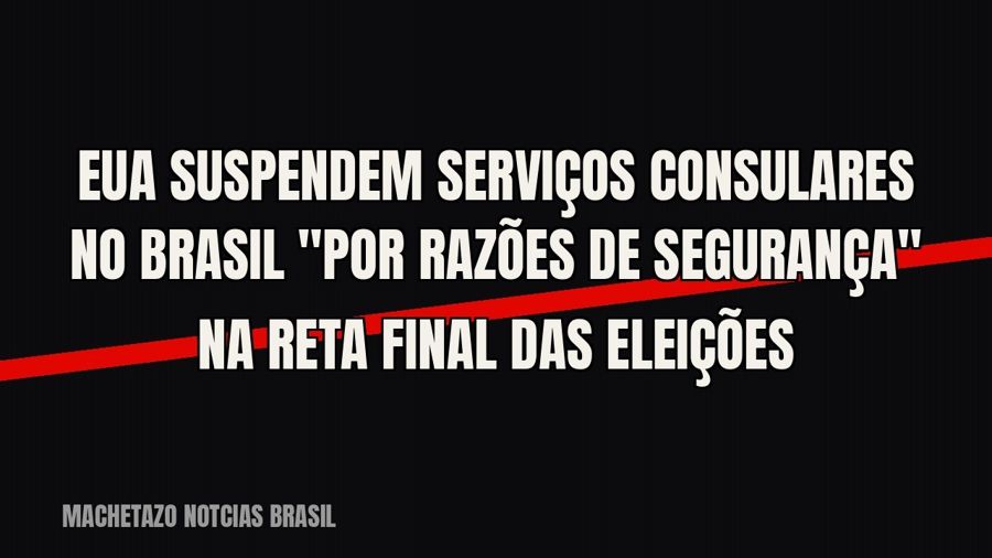 EUA suspendem serviços consulares no Brasil "por razões de segurança" na reta final das eleições
