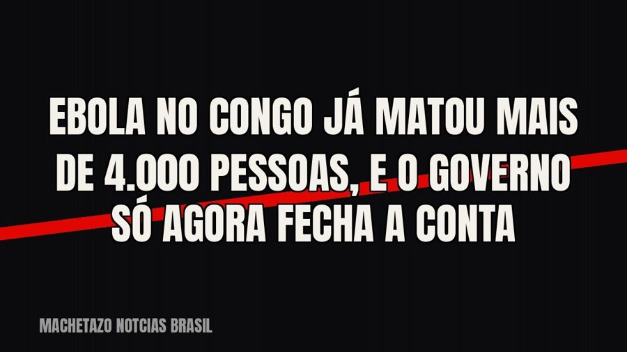 Ebola no Congo já matou mais de 4.000 pessoas, e o governo só agora fecha a conta