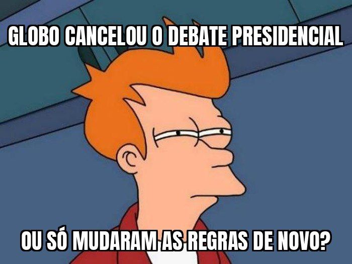 Globo cancelou o debate presidencial depois que a Justiça mudou as regras horas antes