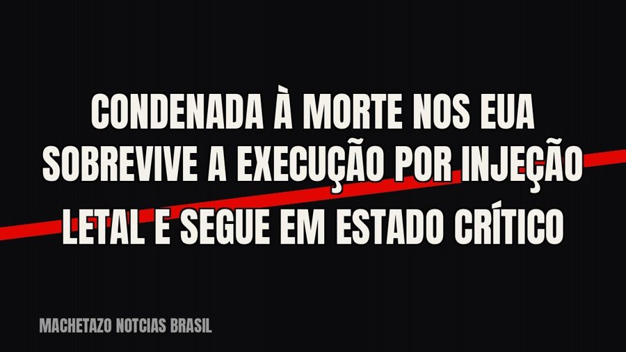 Condenada à morte nos EUA sobrevive a execução por injeção letal e segue em estado crítico