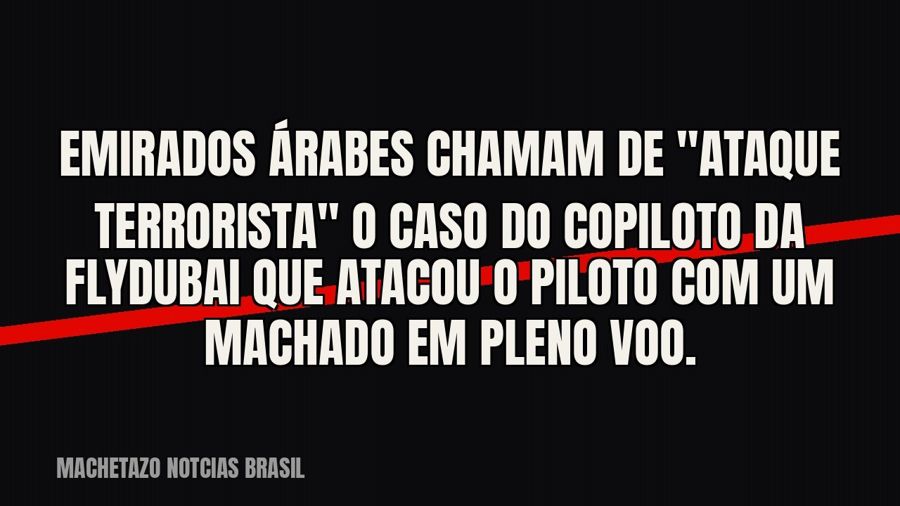 Emirados Árabes chamam de "ataque terrorista" o caso do copiloto da flydubai que atacou o piloto…