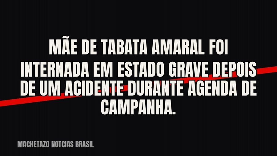 Mãe de Tabata Amaral foi internada em estado grave depois de um acidente durante agenda de campanha.