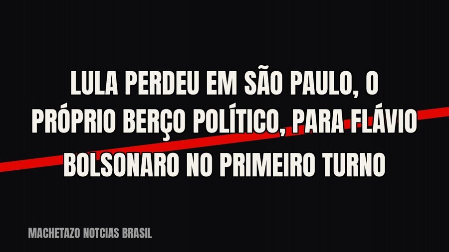 Lula perdeu em São Paulo, o próprio berço político, para Flávio Bolsonaro no primeiro turno