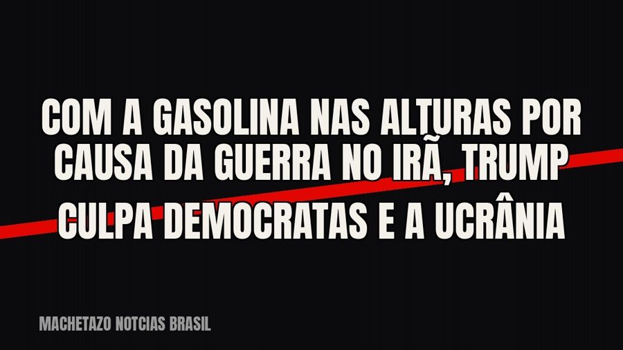 Com a gasolina nas alturas por causa da guerra no Irã, Trump culpa democratas e a Ucrânia