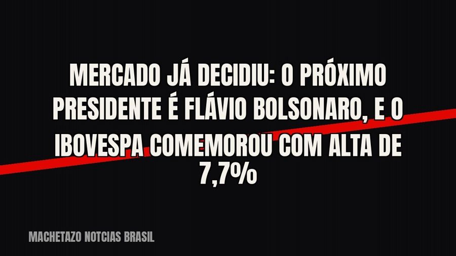 Mercado já decidiu: o próximo presidente é Flávio Bolsonaro, e o Ibovespa comemorou com alta de 7,7%