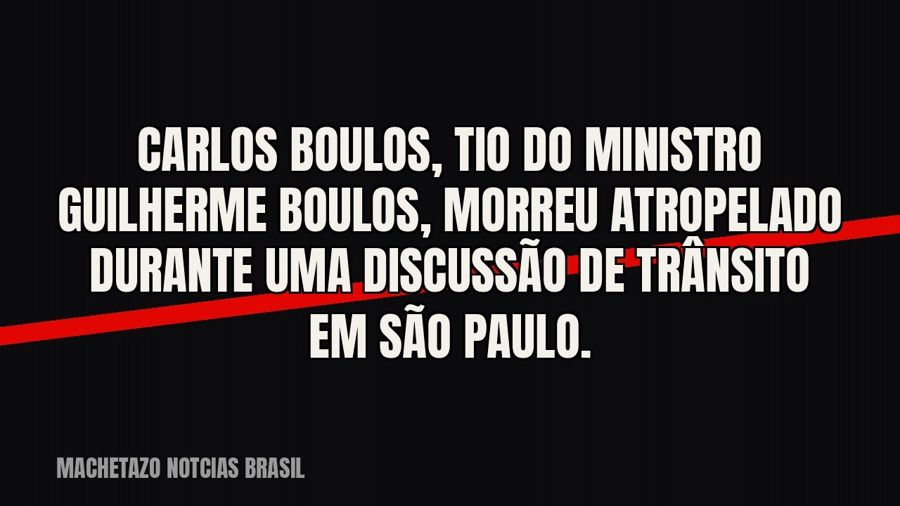 Carlos Boulos, tio do ministro Guilherme Boulos, morreu atropelado durante uma discussão de trânsito em São…