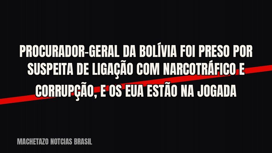 Procurador-geral da Bolívia foi preso por suspeita de ligação com narcotráfico e corrupção, e os EUA estão na…