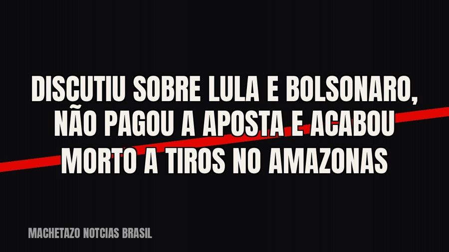 Discutiu sobre Lula e Bolsonaro, não pagou a aposta e acabou morto a tiros no Amazonas