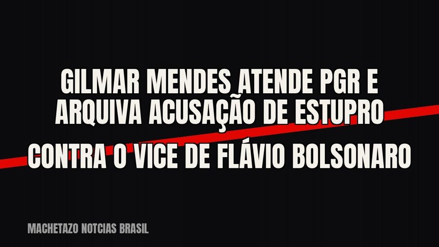 Gilmar Mendes atende PGR e arquiva acusação de estupro contra o vice de Flávio Bolsonaro