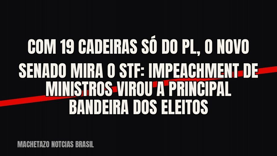 Com 19 cadeiras só do PL, o novo Senado mira o STF: impeachment de ministros virou a principal bandeira dos…