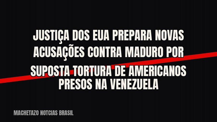 Justiça dos EUA prepara novas acusações contra Maduro por suposta tortura de americanos presos na Venezuela