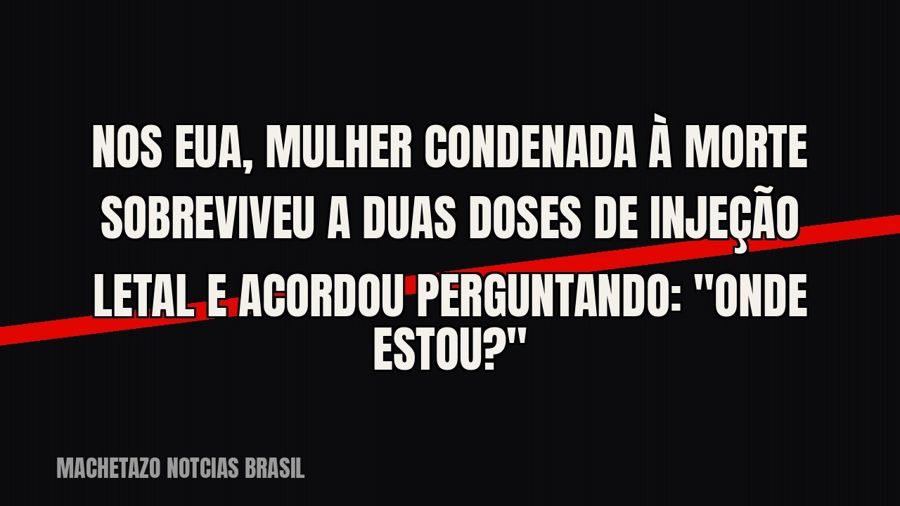 Nos EUA, mulher condenada à morte sobreviveu a duas doses de injeção letal e acordou perguntando: "Onde…