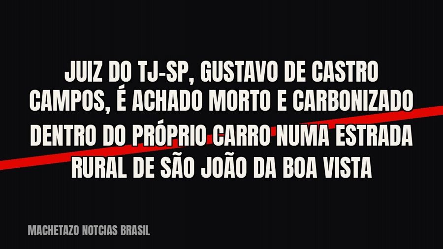 Juiz do TJ-SP, Gustavo de Castro Campos, é achado morto e carbonizado dentro do próprio carro numa estrada…