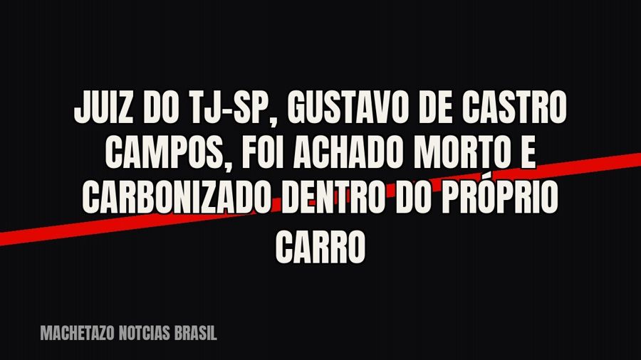 Juiz do TJ-SP, Gustavo de Castro Campos, foi achado morto e carbonizado dentro do próprio carro