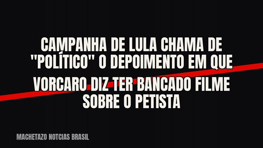 Campanha de Lula chama de "político" o depoimento em que Vorcaro diz ter bancado filme sobre o…