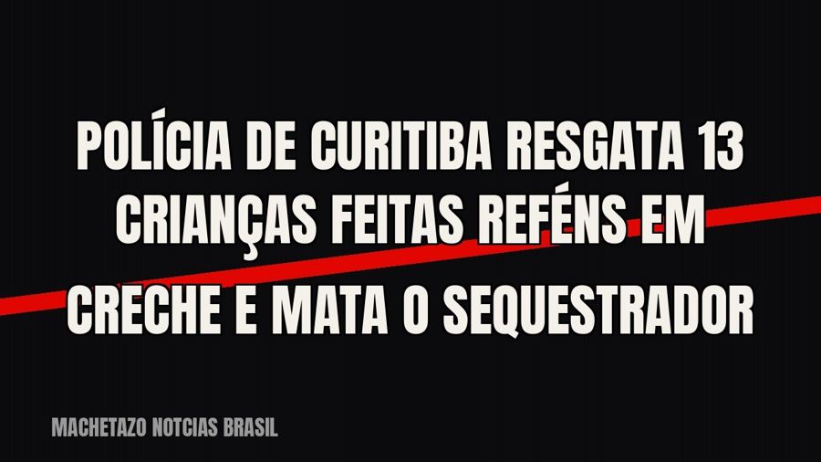 Polícia de Curitiba resgata 13 crianças feitas reféns em creche e mata o sequestrador