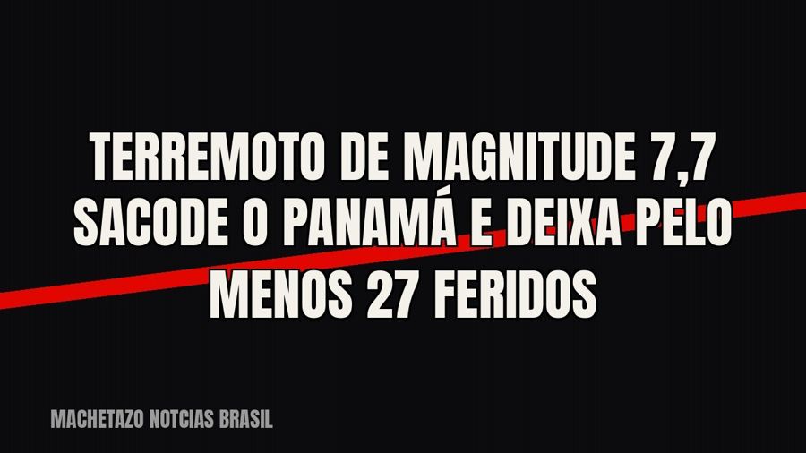 Terremoto de magnitude 7,7 sacode o Panamá e deixa pelo menos 27 feridos