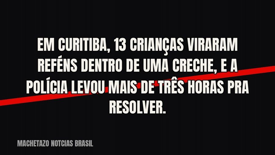 Em Curitiba, 13 crianças viraram reféns dentro de uma creche, e a polícia levou mais de três horas pra…